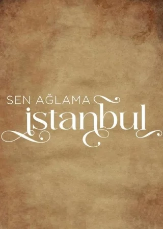 Не плачь, Стамбул (2024) Не плачь, Стамбул